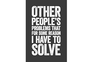 Other People's Problems That For Some Reason I Have To Solve: 6 x 9 Blank Lined Notebook Journal - Funny Saying Sarcastic Work Gag Gift for Office Coworkers, Employees, Adults, Boss