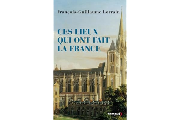 Ces lieux qui ont fait la France