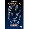 K-punk: The Collected and Unpublished Writings of Mark Fisher