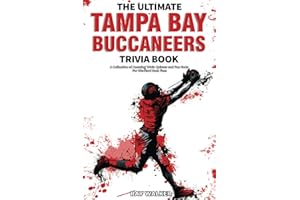 The Ultimate Tampa Bay Buccaneers Trivia Book: A Collection of Amazing Trivia Quizzes and Fun Facts for Die-Hard Bucs Fans!