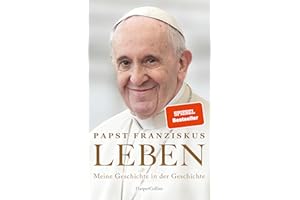 LEBEN. Meine Geschichte in der Geschichte: SPIEGEL-Bestseller | Theologie | Papstwahl | Konklave | Geschichte des 20. Jahrhunderts | Katholizismus | Autobiografie Papst Franziskus