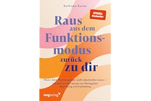 Raus aus dem Funktionsmodus – zurück zu dir: Wenn dein Nervensystem nicht abschalten kann – Löse dich aus der Spirale von Pflichtgefühl, Überlastung und Erschöpfung | SPIEGEL-Bestseller