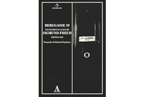 Berggasse 19. Lo studio e la casa di Sigmund Freud. Vienna 1938. Ediz. illustrata
