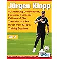 Jrgen Klopp - 80 Attacking Combinations, Finishing, Positional Patterns of Play, Transition & SSGs Direct from Klopp's Training Sessions: 2 (Volume)