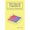 The Fourier Transform: A Tutorial Introduction