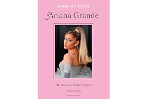 Icons of Style: Ariana Grande: The story of a fashion legend