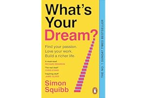 What's Your Dream?: The #1 Sunday Times Bestselling Business Book to Help Find Your Passion, Love Your Work and Build a Richer Life