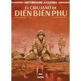 El cirujano de Di&ecirc;n Bi&ecirc;n Phu (HISTORIAS DE LA GUERRA)