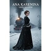 Ana Karenina: La Gran Novela Rusa de Amor, Sociedad, Moral y Tragedia Humana