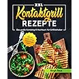 Kontaktgrill Rezepte XXL: Das große Kontaktgrill Kochbuch für Grillliebhaber inkl. Sandwiches, Fleisch, Fisch, Desserts und v