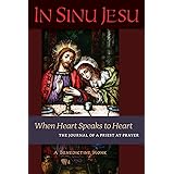 In Sinu Jesu: When Heart Speaks to Heart -- The Journal of a Priest at Prayer