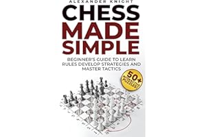 Chess Made Simple: A Beginner's Guide to Learn Rules, Develop Strategies, Master Tactics, Visualize Moves, and Build Confidence to Win More Games!