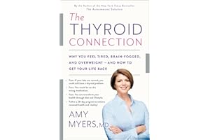 The Thyroid Connection: Why You Feel Tired, Brain-Fogged, and Overweight -- and How to Get Your Life Back