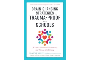 Brain-Changing Strategies to Trauma-Proof Our Schools: A Heart-Centered Movement for Wiring Well-Being
