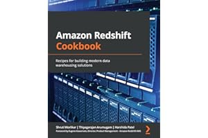 Amazon Redshift Cookbook: Recipes for building modern data warehousing solutions