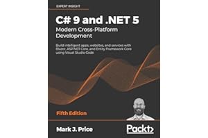 C# 9 and .NET 5 - Modern Cross-Platform Development: Build intelligent apps, websites, and services with Blazor, ASP.NET Core, and Entity Framework Core using Visual Studio Code, 5th Edition