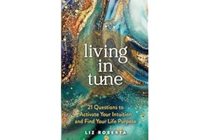 Living in Tune: 21 Questions to Activate Your Intuition and Find Your Life Purpose