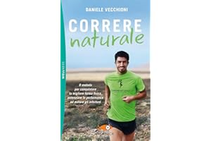 Correre naturale. Il metodo per conquistare la migliore forma fisica, potenziare la performance ed evitare gli infortuni (Pickwick. Wellness)