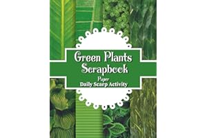 Green Plants Scrapbook Paper: Spring Themed, Leafs And Trees For Scrapbooking, Decorative Pattern for Gift Wrapping, Junk Journaling and Card Making, ... (Flowers, Leaf, Botany, Craft Paper Bundle)