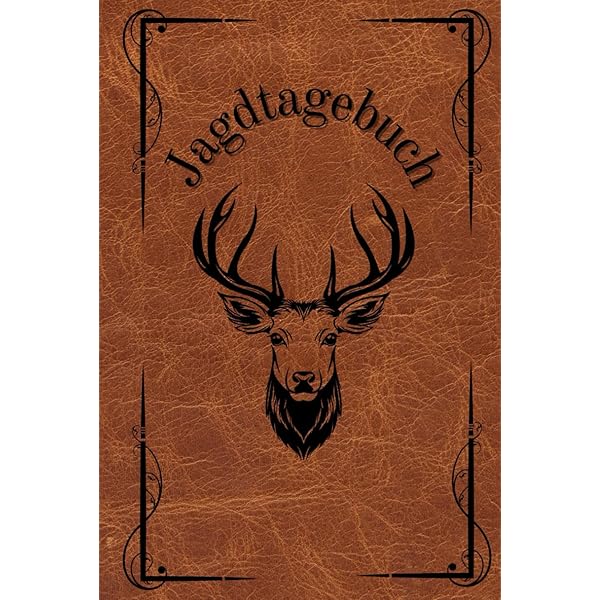Jagdtagebuch: Schussbuch Für Jäger / Die Jagd. Perfekt Für Jäger