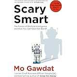 Scary Smart: The Future of Artificial Intelligence and How You Can Save Our World