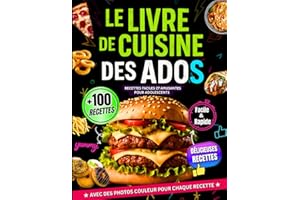 Le Livre De Cuisine Des Ados: +100 Recettes Faciles et Amusantes pour Adolescents – Parfait pour Filles et Garçons – Avec Photo en Couleur pour Chaque Plat– Inclut Desserts et Recettes de Pâtisserie