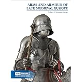 Arms and Armour of Late Medieval Europe (Arms and Armour Series)