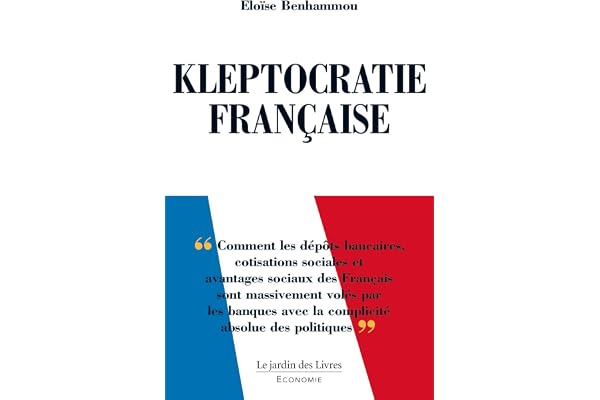 Kleptocratie française: Comment les dépôts bancaires, cotisations sociales et avantages sociaux ...