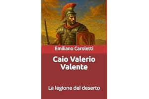 Caio Valerio Valente: La legione del deserto