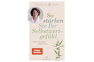 So stärken Sie Ihr Selbstwertgefühl: Damit das Leben einfach wird