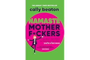 Namaste Motherf*ckers: A modern manifesto for keeping cool when you’re a hot mess - THE INSTANT SUNDAY TIMES TOP 10 BESTSELLER