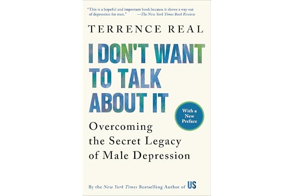I Don't Want to Talk About It: Overcoming the Secret Legacy of Male Depression