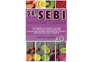 Dr. Sebi Smoothie Cleanse: The cookbook to detoxify your body in a healthy way, with recipes for alkaline and ketogenic smoothies that are easy, appetizing and quick to prepare.