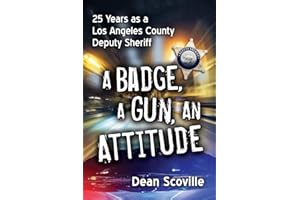 A Badge, a Gun, an Attitude: 25 Years As a Los Angeles County Deputy Sheriff