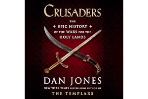 Crusaders: The Epic History of the Wars for the Holy Lands