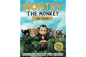 Englisch lernen für Kinder: Montey the Monkey and Friends: Zweisprachiges Lesebuch in Deutsch und Englisch für Anfänger der 1. bis 4. Klasse ... mit 29 farbenfrohen Bildern