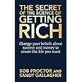 The Secret of The Science of Getting Rich: Change Your Beliefs About Success and Money to Create The Life You Want