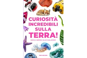 CURIOSITÀ INCREDIBILI SULLA TERRA!: Dagli abissi alle galassie