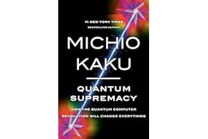 Quantum Supremacy: How the Quantum Computer Revolution Will Change Everything