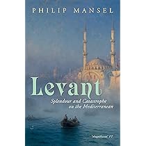 Levant: Splendour and Catastrophe on the Mediterranean: Amazon.co.uk:  Mansel, Philip: 9780719567087: Books