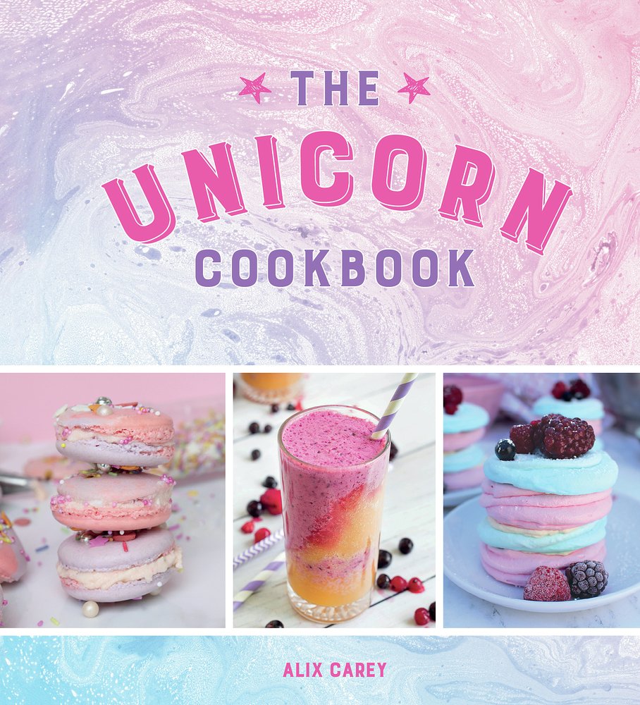 The Unicorn Cookbook: Magical Recipes for Lovers of the Mythical Creature