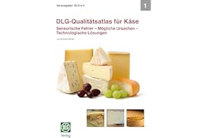 DLG-Qualitätsatlas für Käse: Sensorische Fehler – Mögliche Ursachen – Technologische Lösungen