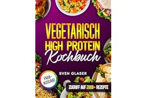 Vegetarisch High Protein Kochbuch: Proteinreiche Rezepte für optimalen Muskelaufbau | Inkl. Nährwertangaben & Bonus