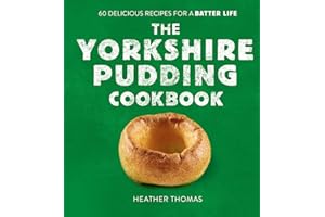 The Yorkshire Pudding Cookbook: 60 Delicious Recipes for a Batter Life