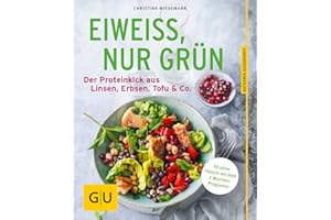 Eiweiß, nur grün: Vegetarische High-Protein-Rezepte mit Linsen, Erbsen, Tofu & Co. (GU Ratgeber Gesundheit)