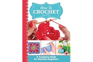 How To Crochet: A Complete Guide for Absolute Beginners