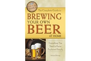 The Complete Guide to Brewing Your Own Beer at Home: Everything You Need to Know Explained Simply (Back-To-Basics)