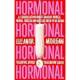Hormonal: A Conversation About Women's Bodies, Mental Health and Why We Need to Be Heard