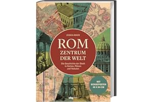 Rom - Zentrum der Welt: Die Geschichte der Stadt in Karten, Plänen und Veduten