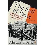 The Fall of Paris: The Siege and the Commune 1870-71